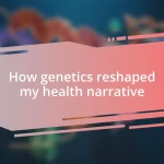 How genetics reshaped my health narrative