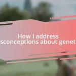 How I address misconceptions about genetics