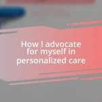 How I advocate for myself in personalized care