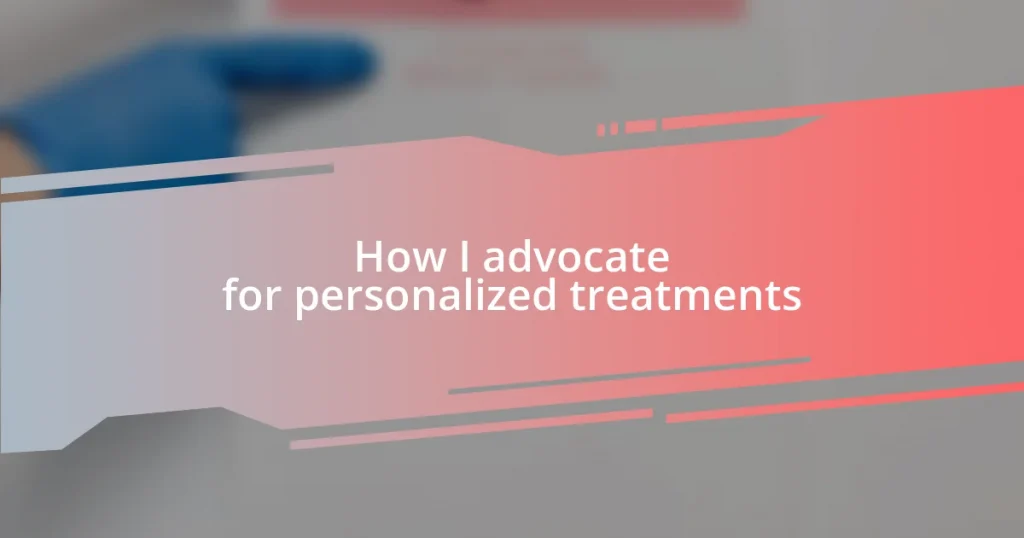 How I advocate for personalized treatments