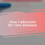 How I advocate for rare diseases