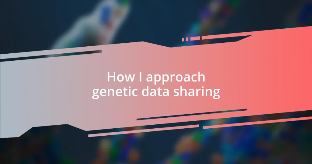 How I approach genetic data sharing