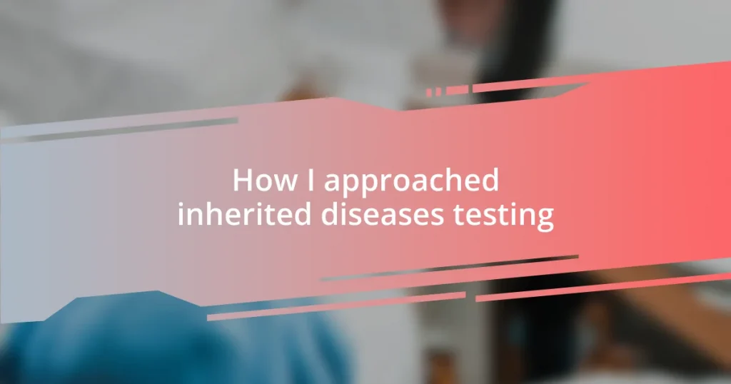 How I approached inherited diseases testing