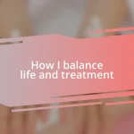 How I balance life and treatment