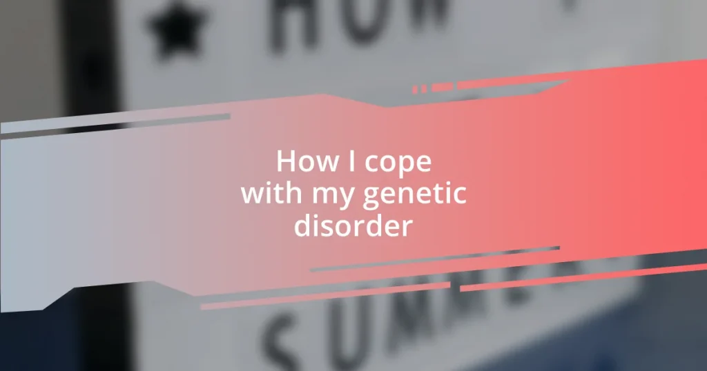 How I cope with my genetic disorder