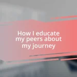 How I educate my peers about my journey