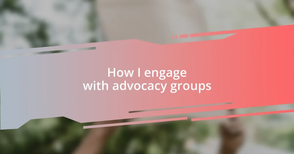 How I engage with advocacy groups