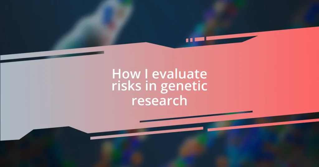 How I evaluate risks in genetic research