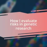 How I evaluate risks in genetic research