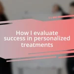 How I evaluate success in personalized treatments