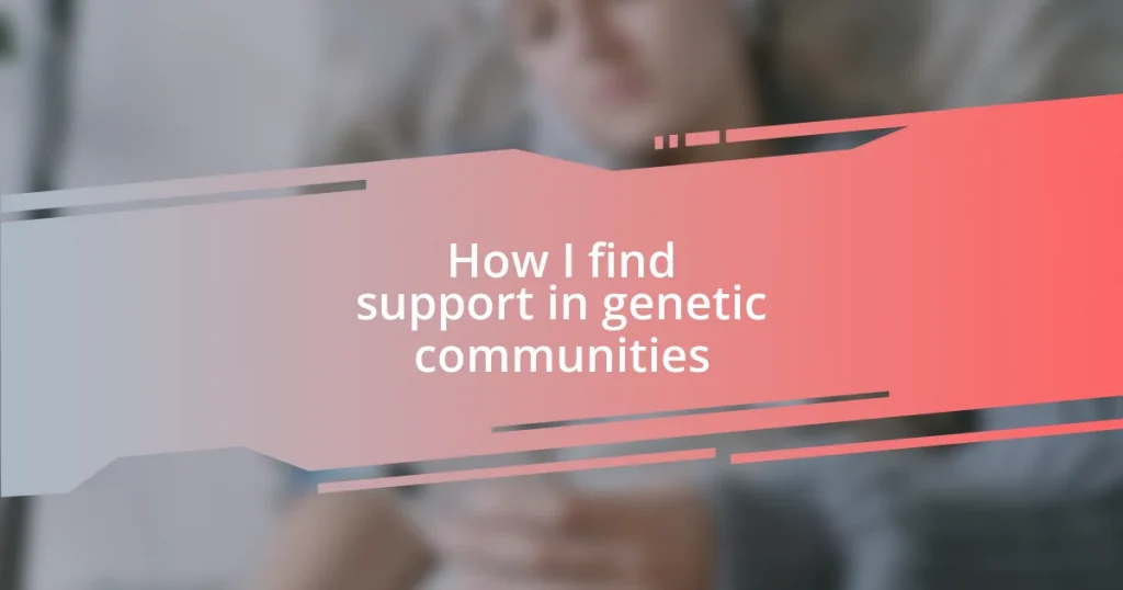 How I find support in genetic communities