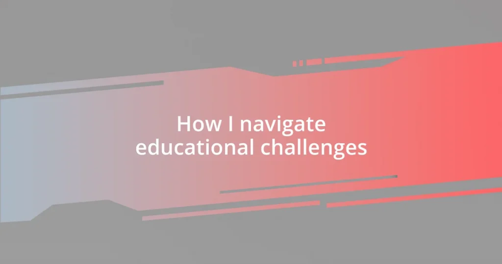 How I navigate educational challenges