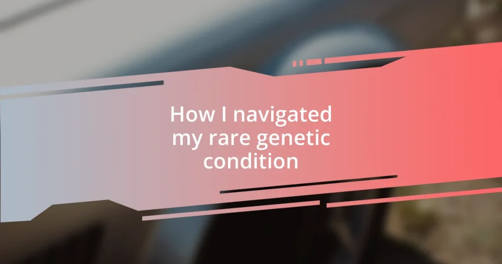 How I navigated my rare genetic condition