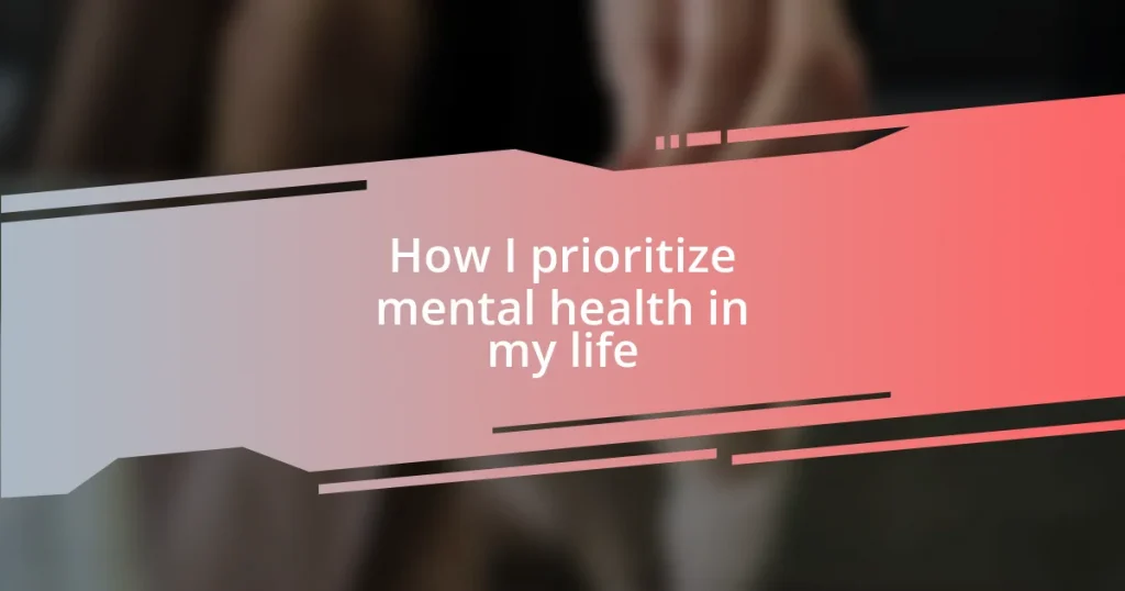 How I prioritize mental health in my life