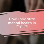 How I prioritize mental health in my life