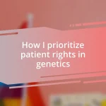 How I prioritize patient rights in genetics