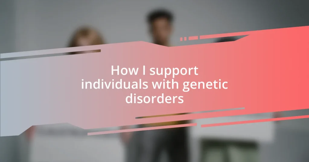 How I support individuals with genetic disorders