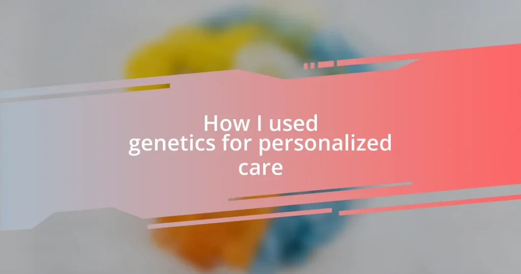 How I used genetics for personalized care