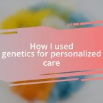 How I used genetics for personalized care