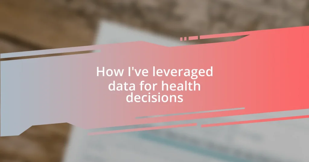 How I’ve leveraged data for health decisions