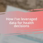 How I’ve leveraged data for health decisions