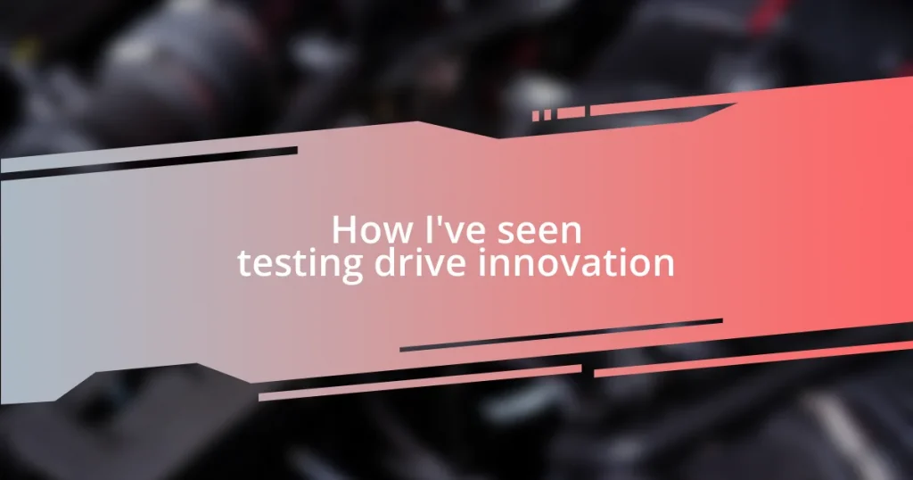 How I’ve seen testing drive innovation