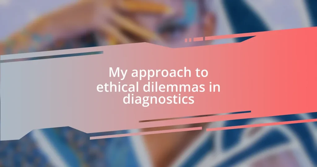 My approach to ethical dilemmas in diagnostics