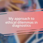 My approach to ethical dilemmas in diagnostics