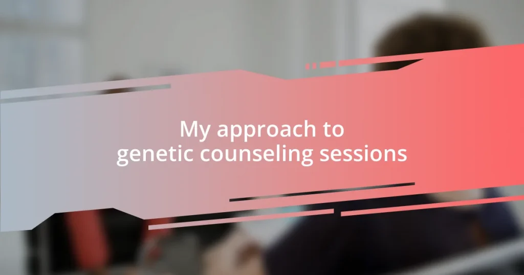 My approach to genetic counseling sessions