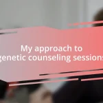 My approach to genetic counseling sessions