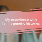 My experience with family genetic histories