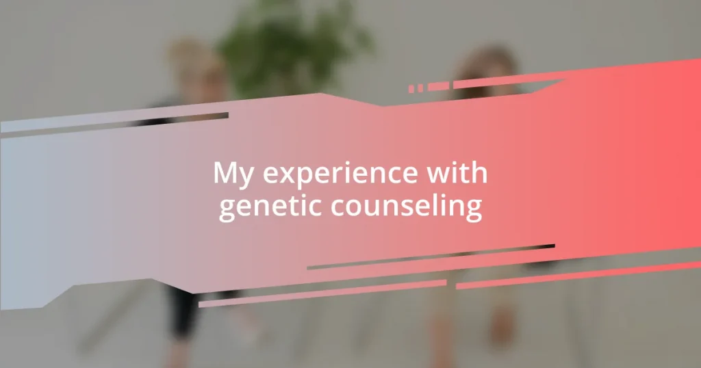 My experience with genetic counseling