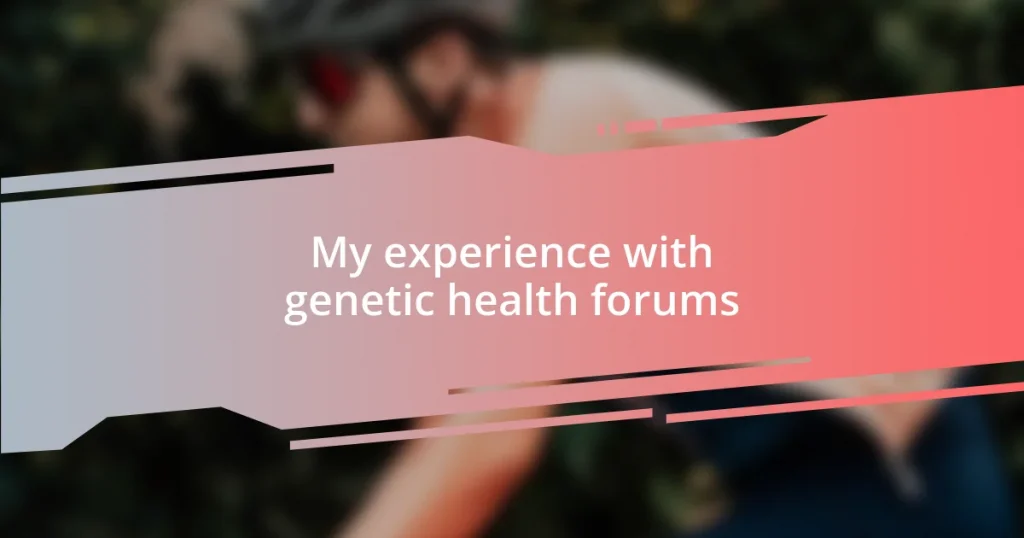 My experience with genetic health forums