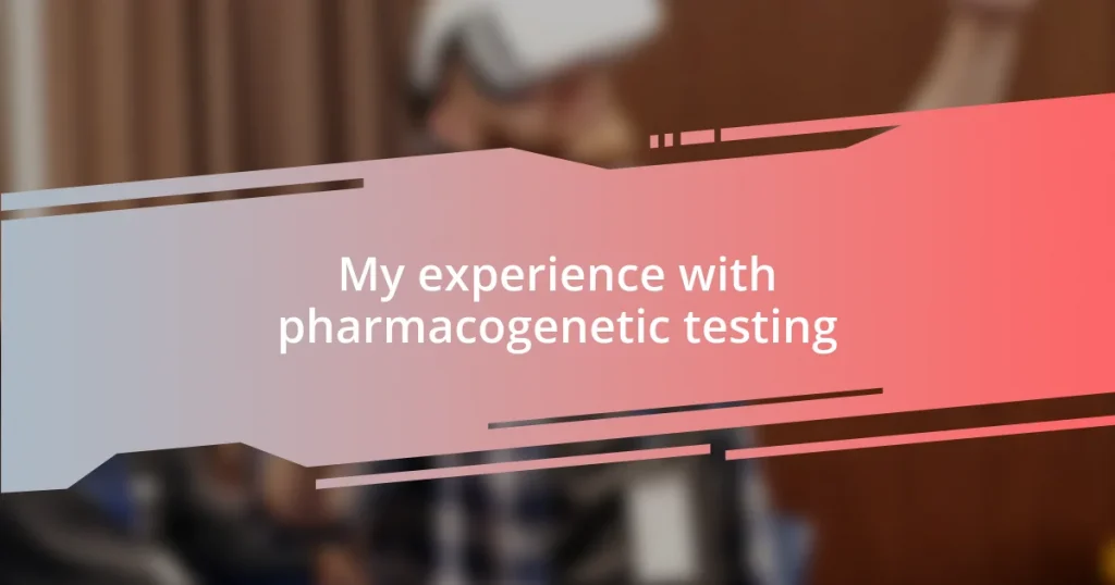 My experience with pharmacogenetic testing