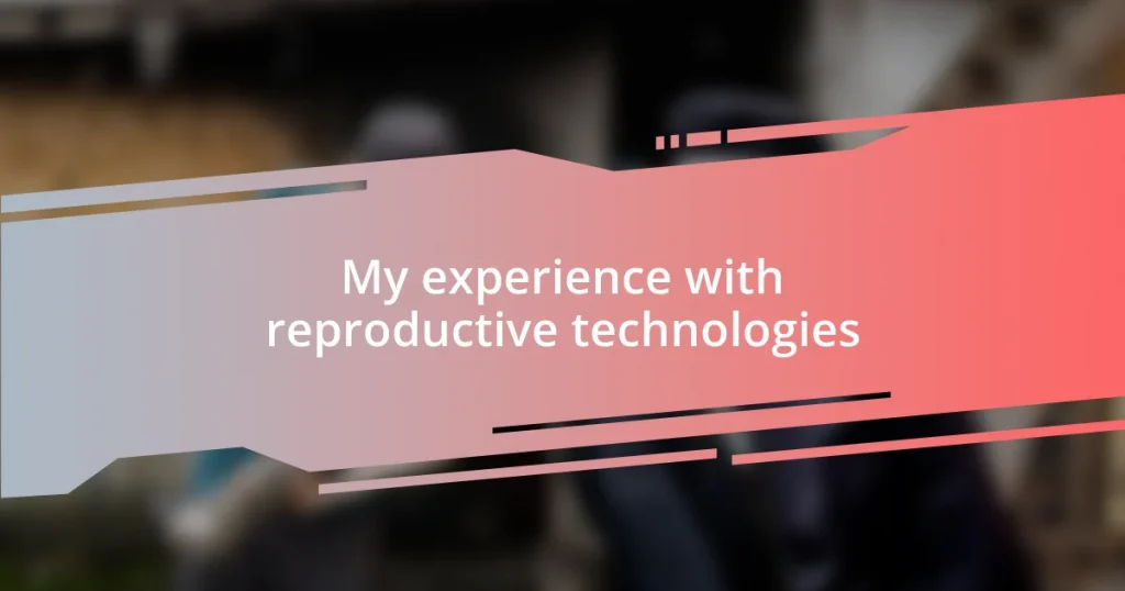 My experience with reproductive technologies