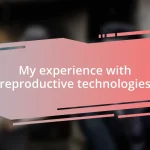 My experience with reproductive technologies