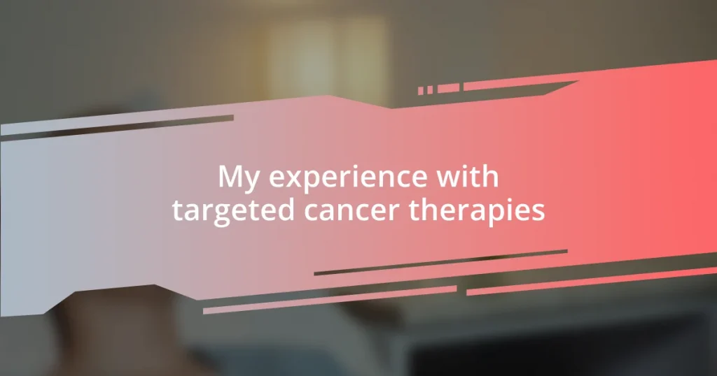 My experience with targeted cancer therapies