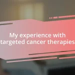 My experience with targeted cancer therapies