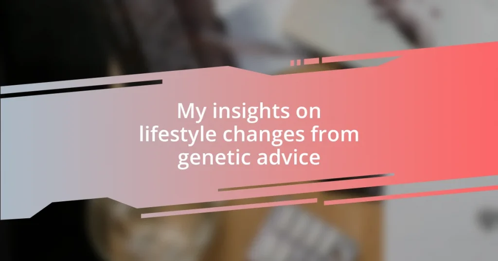 My insights on lifestyle changes from genetic advice