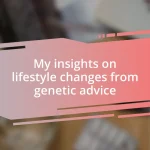 My insights on lifestyle changes from genetic advice