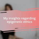 My insights regarding epigenetic ethics