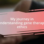 My journey in understanding gene therapy ethics