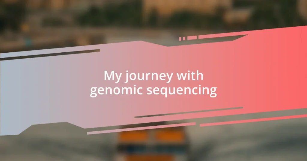 My journey with genomic sequencing