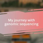 My journey with genomic sequencing