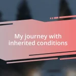 My journey with inherited conditions