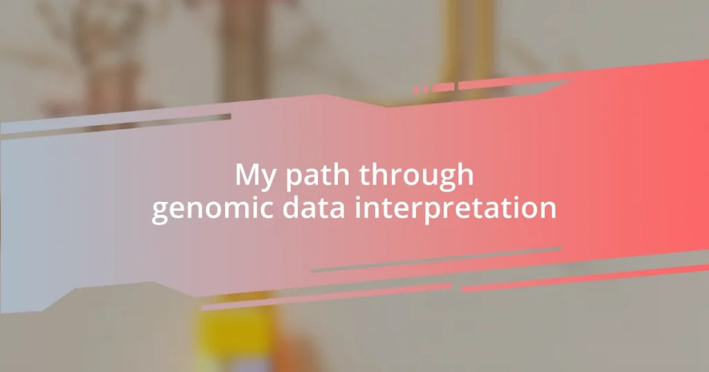 My path through genomic data interpretation