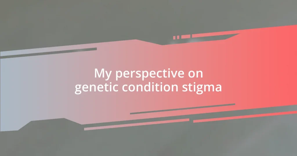 My perspective on genetic condition stigma