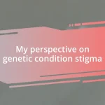 My perspective on genetic condition stigma