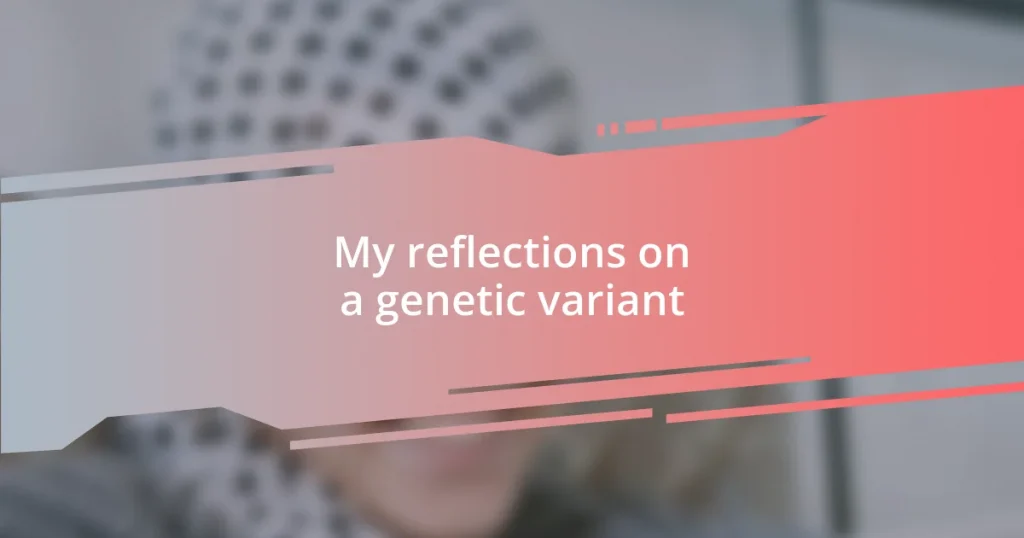 My reflections on a genetic variant