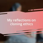 My reflections on cloning ethics